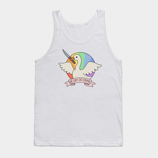 Be Gay Do Crime - Goose Tank Top by valentinahramov